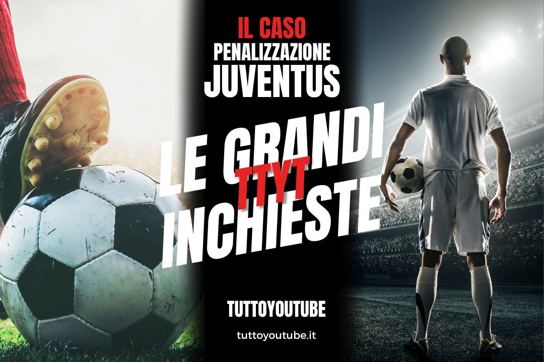 Inchieste YouTube penalizzazione Juventus